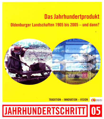 Das Jahrhundertprodukt - Oldenburger Landschaften 1905 bis 2005 - und dann
