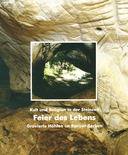 Feier des Lebens. Gravierte Höhlen im Pariser Becken – Kult und Religion in der Steinzeit